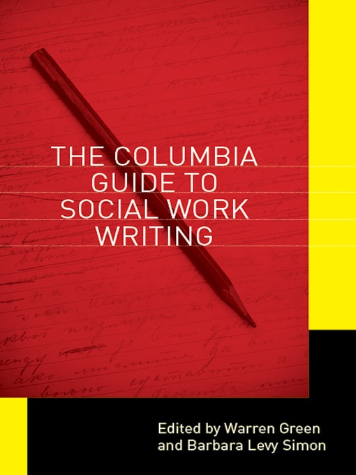 Title details for The Columbia Guide to Social Work Writing by Warren Green - Available